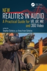 New Realities in Audio : A Practical Guide for VR, AR, MR and 360 Video. - Book
