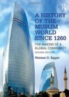 A History of the Muslim World since 1260 : The Making of a Global Community - Book