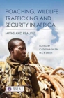 Poaching, Wildlife Trafficking and Security in Africa : Myths and Realities - Book