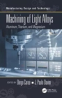 Machining of Light Alloys : Aluminum, Titanium, and Magnesium - Book