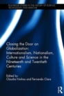 Closing the Door on Globalization: Internationalism, Nationalism, Culture and Science in the Nineteenth and Twentieth Centuries - Book