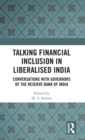 Talking Inclusion in Liberalised India : Conversations with Governors of Reserve Bank of India - Book