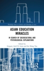 Asian Education Miracles : In Search of Sociocultural and Psychological Explanations - Book