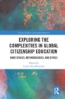 Exploring the Complexities in Global Citizenship Education : Hard Spaces, Methodologies, and Ethics - Book