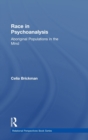 Race in Psychoanalysis : Aboriginal Populations in the Mind - Book