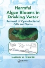 Harmful Algae Blooms in Drinking Water : Removal of Cyanobacterial Cells and Toxins - Book