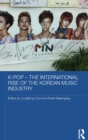 K-pop - The International Rise of the Korean Music Industry - Book