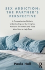 Sex Addiction: The Partner's Perspective : A Comprehensive Guide to Understanding and Surviving Sex Addiction For Partners and Those Who Want to Help Them - Book