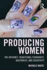 Producing Women : The Internet, Traditional Femininity, Queerness, and Creativity - Book