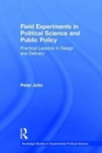 Field Experiments in Political Science and Public Policy : Practical Lessons in Design and Delivery - Book