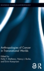 Anthropologies of Cancer in Transnational Worlds - Book