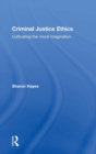 Criminal Justice Ethics : Cultivating the moral imagination - Book