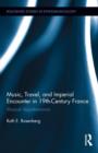 Music, Travel, and Imperial Encounter in 19th-Century France : Musical Apprehensions - Book