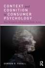 Context and Cognition in Consumer Psychology : How Perception and Emotion Guide Action - Book