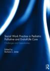 Social Work Practice in Pediatric Palliative and End-of-Life Care : Challenges and Opportunities - Book