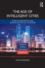 The Age of Intelligent Cities : Smart Environments and Innovation-for-all Strategies - Book
