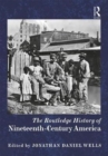 The Routledge History of Nineteenth-Century America - Book