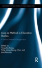 Asia as Method in Education Studies : A defiant research imagination - Book