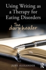 Using Writing as a Therapy for Eating Disorders : The diary healer - Book