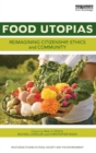 Food Utopias : Reimagining citizenship, ethics and community - Book