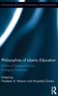 Philosophies of Islamic Education : Historical Perspectives and Emerging Discourses - Book