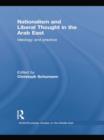 Nationalism and Liberal Thought in the Arab East : Ideology and Practice - Book