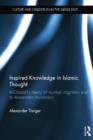 Inspired Knowledge in Islamic Thought : Al-Ghazali's Theory of Mystical Cognition and Its Avicennian Foundation - Book