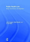 Public Health Law : Ethics, Governance, and Regulation - Book
