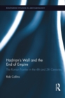 Hadrian's Wall and the End of Empire : The Roman Frontier in the 4th and 5th Centuries - Book