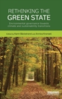 Rethinking the Green State : Environmental governance towards climate and sustainability transitions - Book