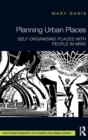 Planning Urban Places : Self-Organising Places with People in Mind - Book