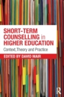 Short-term Counselling in Higher Education : Context,Theory and Practice - Book