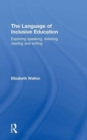 The Language of Inclusive Education : Exploring speaking, listening, reading and writing - Book