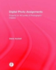 Digital Photo Assignments : Projects for All Levels of Photography Classes - Book