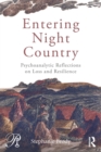 Entering Night Country : Psychoanalytic Reflections on Loss and Resilience - Book