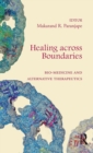 Healing across Boundaries : Bio-medicine and Alternative Therapeutics - Book