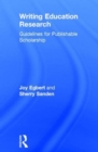 Writing Education Research : Guidelines for Publishable Scholarship - Book