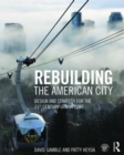 Rebuilding the American City : Design and Strategy for the 21st Century Urban Core - Book