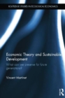 Economic Theory and Sustainable Development : What Can We Preserve for Future Generations? - Book