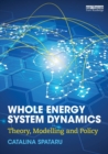 Whole Energy System Dynamics : Theory, modelling and policy - Book