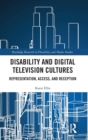 Disability and Digital Television Cultures : Representation, Access, and Reception - Book