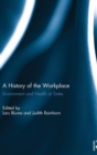A History of the Workplace : Environment and Health at Stake - Book