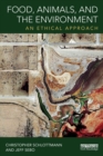 Food, Animals, and the Environment : An Ethical Approach - Book