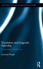 Translation and Linguistic Hybridity : Constructing World-View - Book
