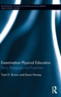 Examination Physical Education : Policy, Practice and Possibilities - Book