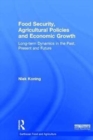 Food Security, Agricultural Policies and Economic Growth : Long-term Dynamics in the Past, Present and Future - Book