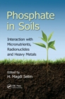 Phosphate in Soils : Interaction with Micronutrients, Radionuclides and Heavy Metals - Book