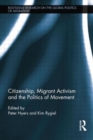 Citizenship, Migrant Activism and the Politics of Movement - Book