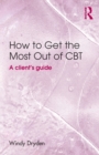 How to Get the Most Out of CBT : A client's guide - Book
