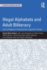 Illegal Alphabets and Adult Biliteracy : Latino Migrants Crossing the Linguistic Border, Expanded Edition - Book